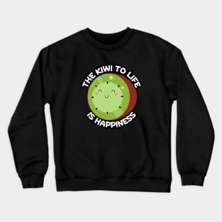 The Kiwi To Life Is Happiness | Kiwi Pun Crewneck Sweatshirt